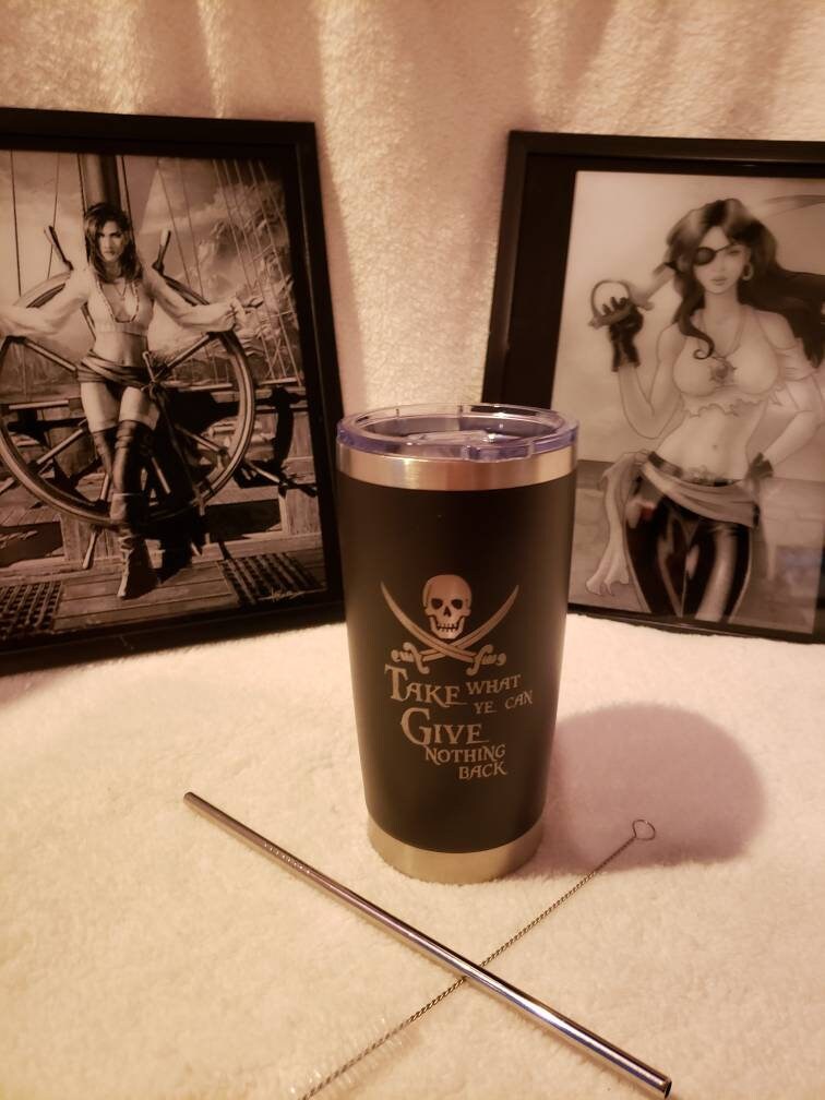20 oz. Tumbler, Take What Ye Can, Give Nothing Back.. Nauti Pirate Edition.
