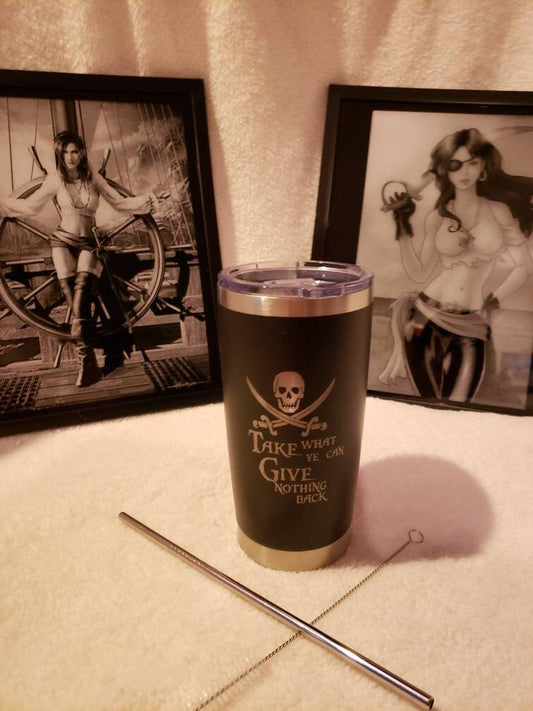 20 oz. Tumbler, Take What Ye Can, Give Nothing Back.. Nauti Pirate Edition.